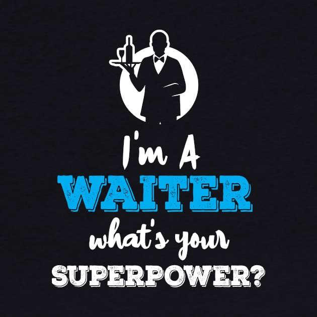 Im A Waiter Whats Your Superpower by ThyShirtProject - Affiliate